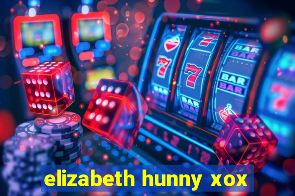 elizabeth hunny xox